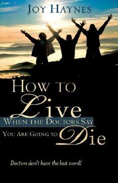 portada how to live when the doctors say you are going to die (en Inglés)