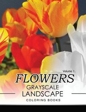 portada Flowers GRAYSCALE Landscape Coloing Books Volume 1 (en Inglés)