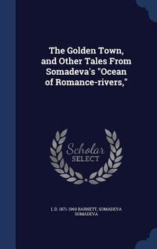 portada The Golden Town, and Other Tales From Somadeva's "Ocean of Romance-rivers,"