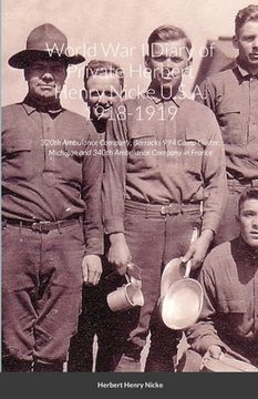 portada World War I Diary of Private Herbert Henry Nicke U.S.A. 1918-1919: 320th Ambulance Company, Barracks 994 Camp Custer, Michigan and 340th Ambulance Com (in English)