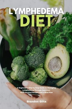 portada Lymphedema Diet: A Beginner'S Step-By-Step Guide to Managing Lymphedema Through Nutrition With Curated Recipes and a Meal Plan (en Inglés)
