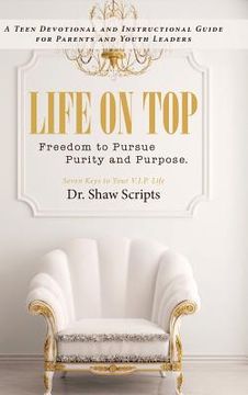 portada Life on Top: Freedom to Pursue Purity and Purpose. A Teen Devotional and Instructional Guide for Parents and Youth Leaders (en Inglés)