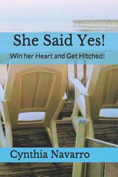 portada She Said Yes!: Win her Heart and Get Hitched! (en Inglés)