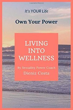 portada Living Into Wellness: It's Your Life own Your Power (en Inglés)