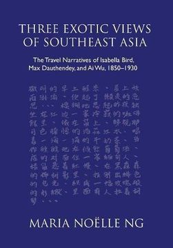 portada Three Exotic Views of Southeast Asia: The Travel Narratives of Isabella Bird, Max Dauthendey, and Ai Wu, 1850-1930