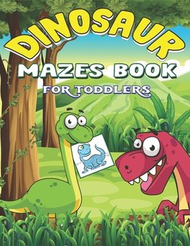 portada Dinosaur Mazes Book for Toddlers: Dinosaur Mazes Activity Book For Kids Ages, Parents with Enjoy & Fun, Relaxing, Inspiration and challenge your kids. (en Inglés)