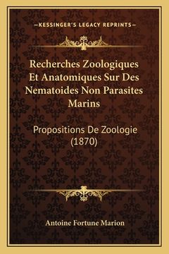 portada Recherches Zoologiques Et Anatomiques Sur Des Nematoides Non Parasites Marins: Propositions De Zoologie (1870) (in French)