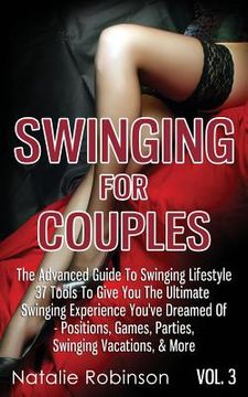 portada Swinging For Couples Vol. 3: The Advanced Guide To Swinging Lifestyle - 37 Tools To Give You The Ultimate Swinging Experience You've Dreamed Of - P (in English)