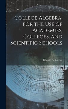 portada College Algebra, for the Use of Academies, Colleges, and Scientific Schools .. (in English)