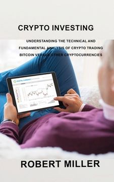 portada Crypto Investing: Understanding the Technical and Fundamental Analysis of Crypto Trading Bitcoin versus Other Cryptocurrencies
