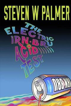 portada The Electric Irn-Bru Acid Test (en Inglés)
