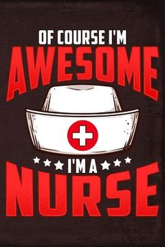 portada Of Course I'm Awesome I'm a Nurse