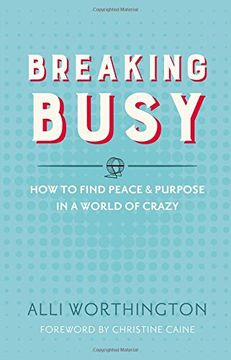 portada Breaking Busy: How to Find Peace and Purpose in a World of Crazy (en Inglés)