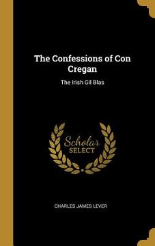 portada The Confessions of Con Cregan: The Irish Gil Blas (en Inglés)