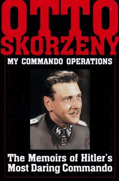 portada Otto Skorzeny: My Commando Operations: The Memoirs of Hitler's Most Daring Commando (Schiffer Military History) 