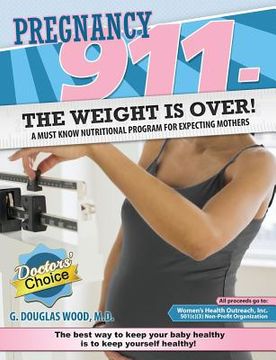 portada Pregnancy 911- The Weight Is Over!: A Must Know Nutritional Program for Expecting Mothers (in English)