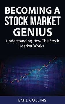 portada Becoming A Stock Market Genius: Bold Your Skills And Discover How The Stock Market Works, Start A Day Trading For Living, Make Financial Freedom, Beco (en Inglés)
