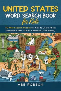 portada United States Word Search Book for Kids: 112 Word Search Puzzles for Kids to Learn About American Cities, States, Landmarks and History (Word Search f (en Inglés)