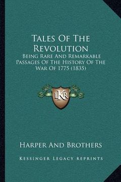 portada tales of the revolution: being rare and remarkable passages of the history of the war of 1775 (1835)