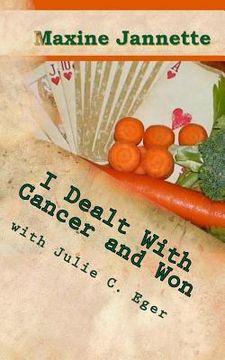portada I Dealt With Cancer and Won: Dedicated to the rest of my life... (in English)