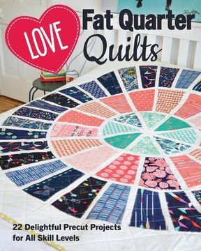portada Love fat Quarter Quilts: 20 Delightful Precut Projects for all Skill Levels 