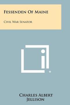 portada fessenden of maine: civil war senator