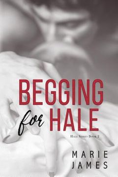 portada Begging for Hale: Hale Series Book 2 (in English)