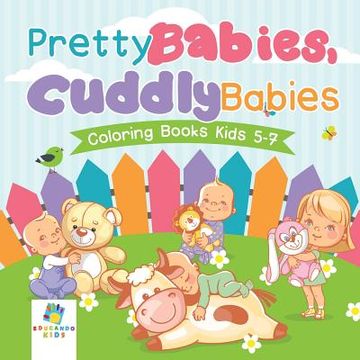 portada Pretty Babies, Cuddly Babies Coloring Books Kids 5-7 (en Inglés)