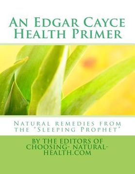 portada An Edgar Cayce Health Primer: Natural Remedies from the "Sleeping Prophet" (en Inglés)
