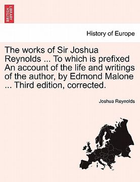 portada the works of sir joshua reynolds ... to which is prefixed an account of the life and writings of the author, by edmond malone ... third edition, corre (en Inglés)
