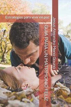 portada Guia Para Un Matrimonio Feliz: Estrategias Para Vivir En Paz