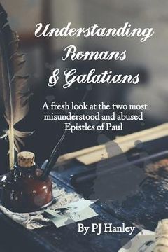 portada Understanding Romans & Galatians: A Fresh Look at the Two Most Misunderstood & Abused Epistles of Paul (en Inglés)