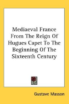 portada mediaeval france from the reign of hugues capet to the beginning of the sixteenth century (in English)