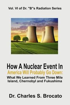 portada How a Nuclear Event in America Will Probably Go Down: What We Learned from Three Mile Island, Chernobyl and Fukushima (en Inglés)