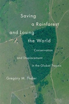 portada Saving a Rainforest and Losing the World: Conservation and Displacement in the Global Tropics (en Inglés)