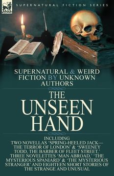 portada The Unseen Hand: Supernatural and Weird Fiction by Unknown Authors-Including Two Novellas 'Spring-Heeled Jack-the Terror of London' & ' (en Inglés)