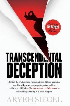 portada Transcendental Deception: Behind theTM curtain--bogus science, hidden agendas, and David Lynch's campaign to push  a million public school kids into ... while falsely claiming it is not a religion.