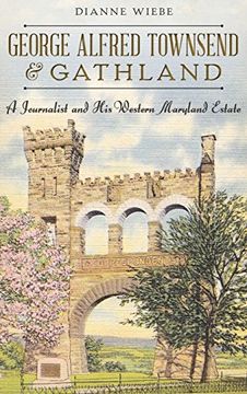 portada George Alfred Townsend and Gathland: A Journalist and his Western Maryland Estate (in English)