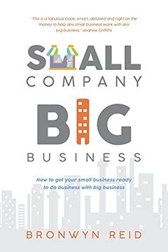 portada Small Company big Business: How to get Your Small Business Ready to do Business With big Business (en Inglés)