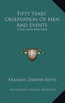 portada fifty years' observation of men and events: civil and military (en Inglés)