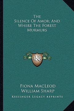 portada the silence of amor; and where the forest murmurs (in English)