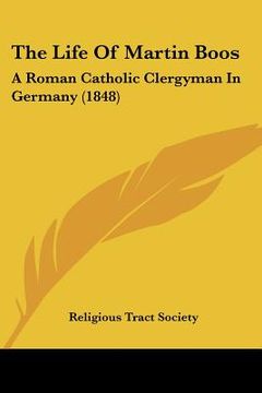 portada the life of martin boos: a roman catholic clergyman in germany (1848) (en Inglés)