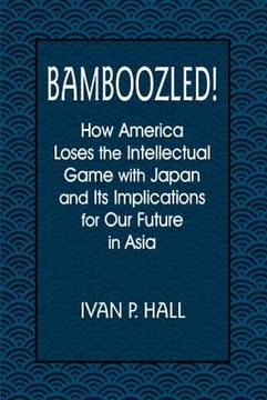 portada bamboozled!: how america loses the intellectual game with japan and its implications for our future in asia (en Inglés)