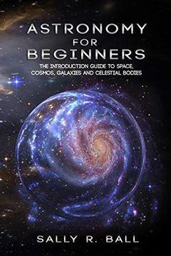 portada Astronomy for Beginners: The Introduction Guide to Space, Cosmos, Galaxies and Celestial Bodies 