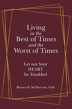 portada Living in the Best of Times and the Worst of Times: Let not Your Heart be Troubled (en Inglés)
