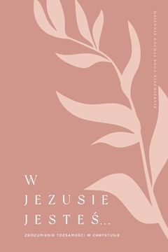 portada W Jezusie jesteś: Zrozumienie tożsamości w Chrystusie: A Love God Greatly Polish Bible Study Journal (en Polaco)
