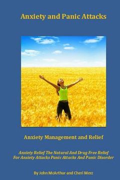portada Anxiety and Panic Attacks: Anxiety Management. Anxiety Relief. The Natural And Drug Free Relief For Anxiety Attacks, Panic Attacks And Panic Diso (en Inglés)