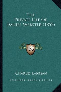 portada the private life of daniel webster (1852) (en Inglés)