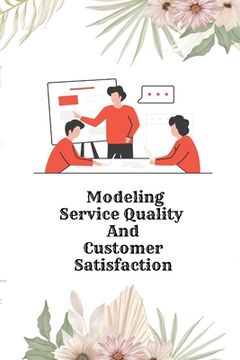 portada Modeling Service Quality and Customer Satisfaction (en Inglés)