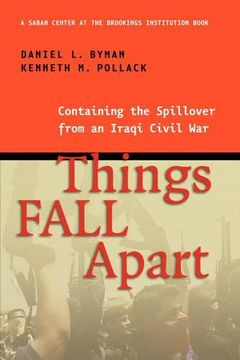 portada Things Fall Apart: Containing the Spillover From an Iraqi Civil war (en Inglés)